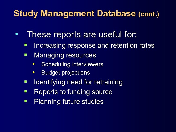Study Management Database (cont. ) • These reports are useful for: § Increasing response