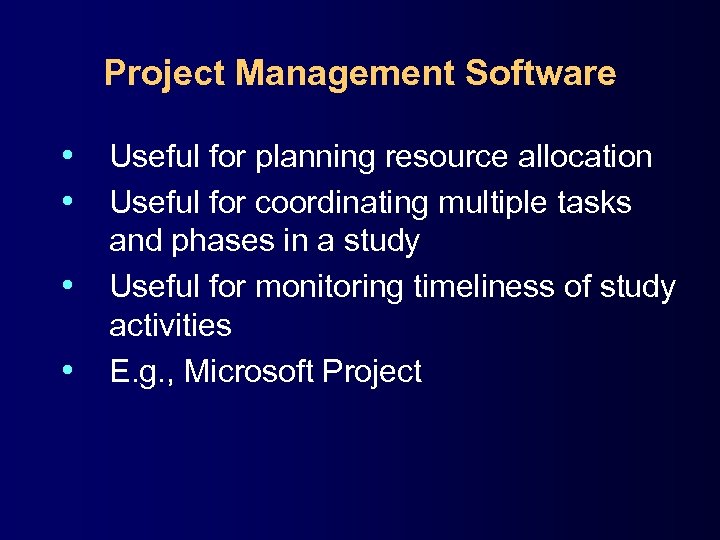 Project Management Software • Useful for planning resource allocation • Useful for coordinating multiple