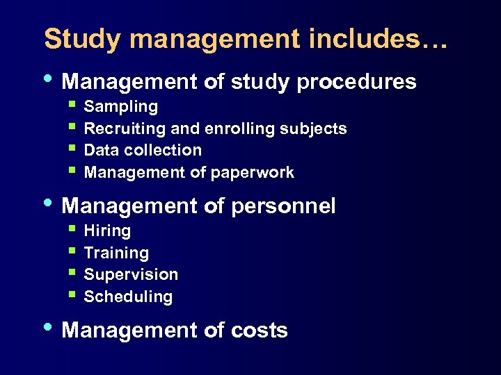 Study management includes… • Management of study procedures § Sampling § Recruiting and enrolling