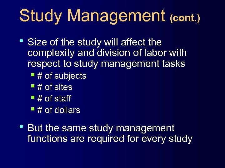 Study Management (cont. ) • Size of the study will affect the complexity and