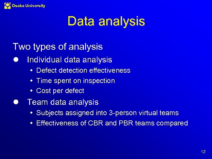 Osaka University Data analysis Two types of analysis l Individual data analysis Defect detection