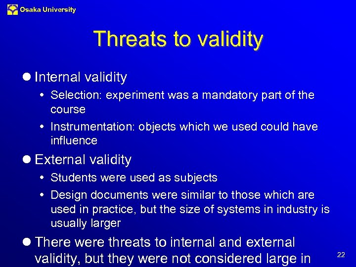 Osaka University Threats to validity l Internal validity Selection: experiment was a mandatory part