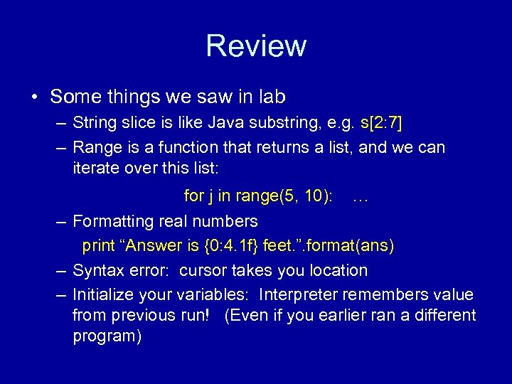 Review • Some things we saw in lab – String slice is like Java