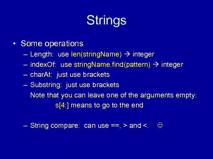 Strings • Some operations – – Length: use len(string. Name) integer index. Of: use