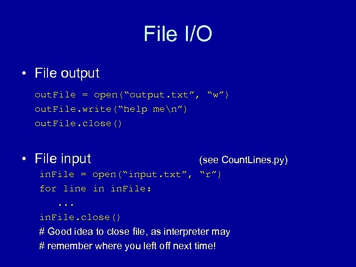 File I/O • File output out. File = open(“output. txt”, “w”) out. File. write(“help