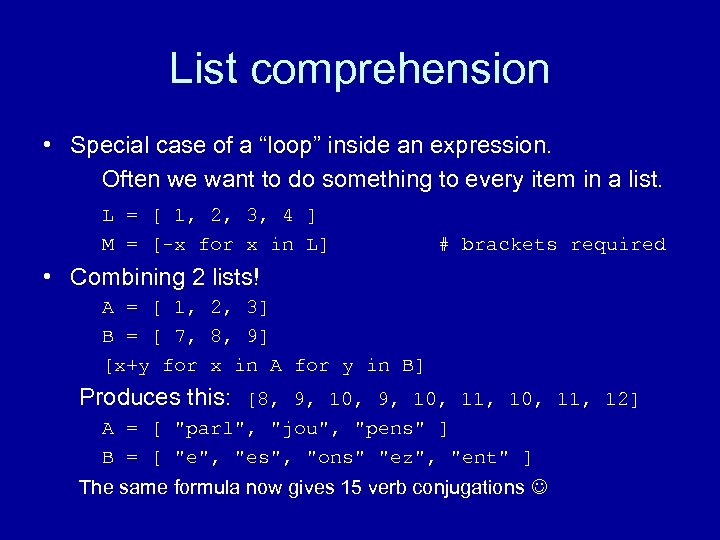 List comprehension • Special case of a “loop” inside an expression. Often we want