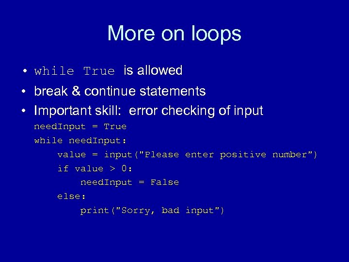 More on loops • while True is allowed • break & continue statements •