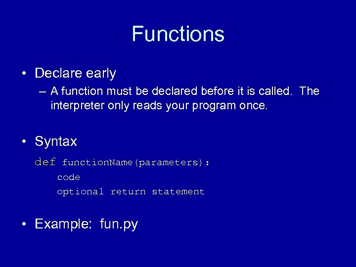 Functions • Declare early – A function must be declared before it is called.