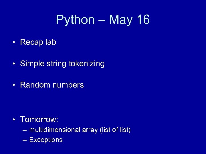 Python – May 16 • Recap lab • Simple string tokenizing • Random numbers