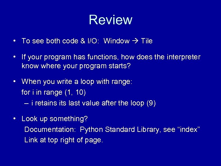 Review • To see both code & I/O: Window Tile • If your program