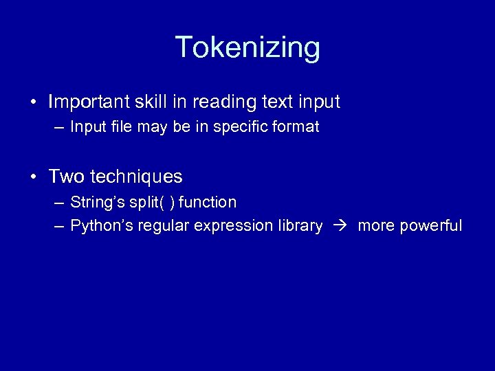 Tokenizing • Important skill in reading text input – Input file may be in