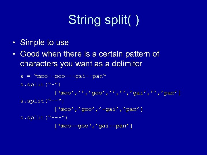 String split( ) • Simple to use • Good when there is a certain