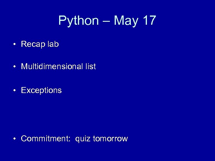 Python – May 17 • Recap lab • Multidimensional list • Exceptions • Commitment: