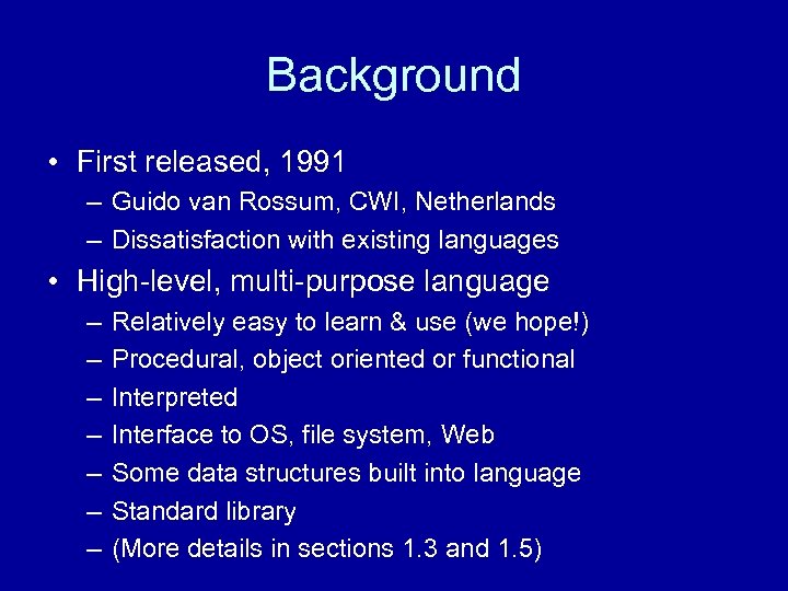 Background • First released, 1991 – Guido van Rossum, CWI, Netherlands – Dissatisfaction with