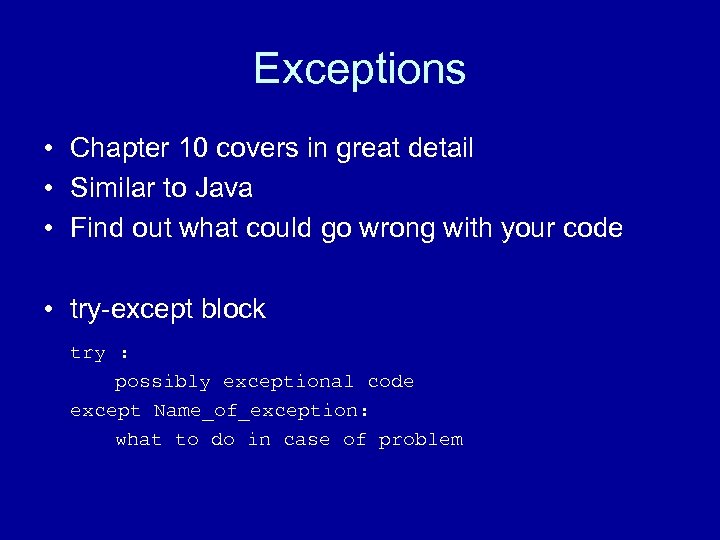 Exceptions • Chapter 10 covers in great detail • Similar to Java • Find