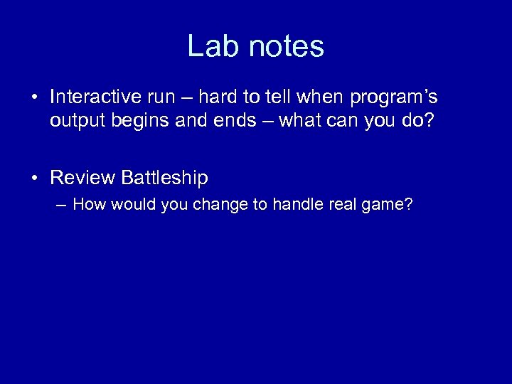 Lab notes • Interactive run – hard to tell when program’s output begins and