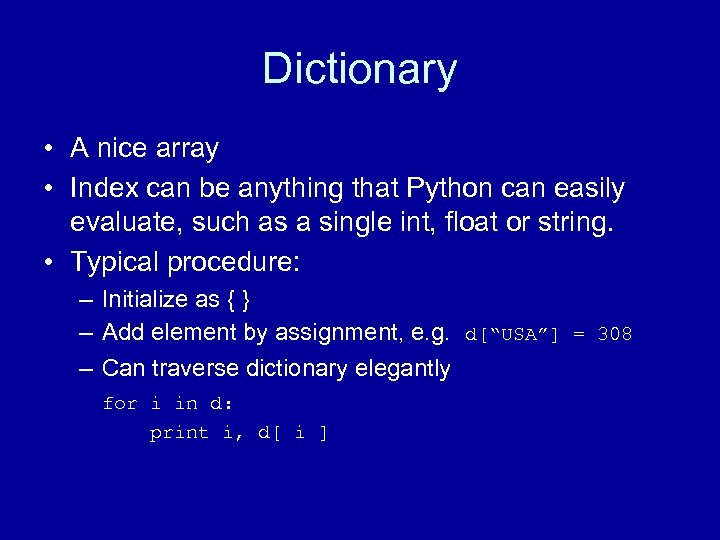 Dictionary • A nice array • Index can be anything that Python can easily