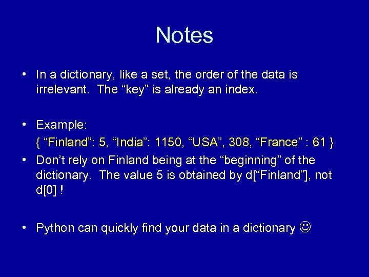 Notes • In a dictionary, like a set, the order of the data is