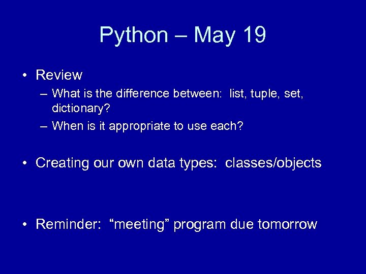 Python – May 19 • Review – What is the difference between: list, tuple,