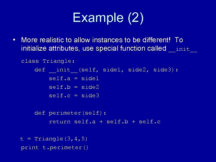 Example (2) • More realistic to allow instances to be different! To initialize attributes,