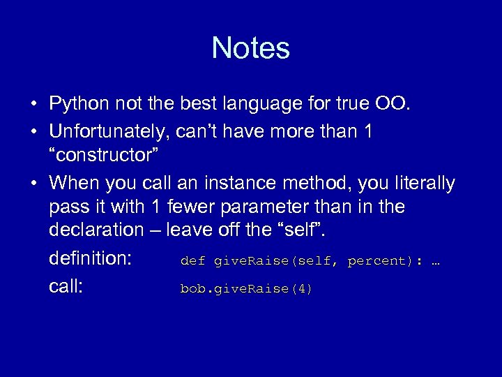 Notes • Python not the best language for true OO. • Unfortunately, can’t have