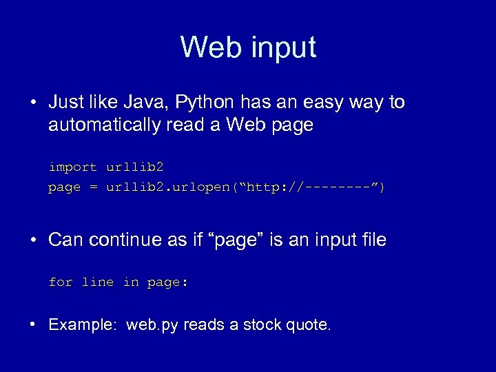 Web input • Just like Java, Python has an easy way to automatically read