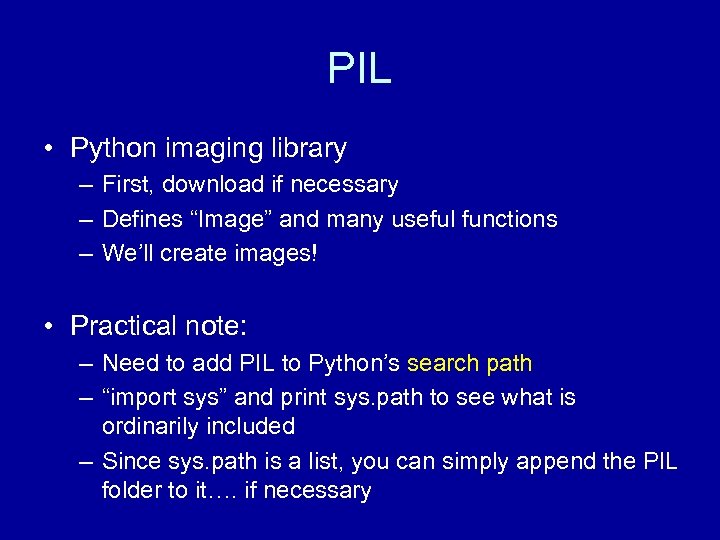 PIL • Python imaging library – First, download if necessary – Defines “Image” and