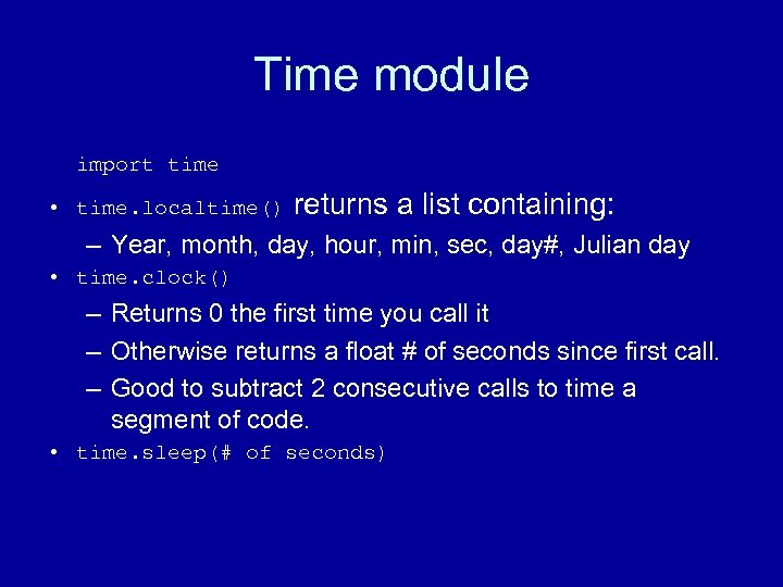 Time module import time • time. localtime() returns a list containing: – Year, month,