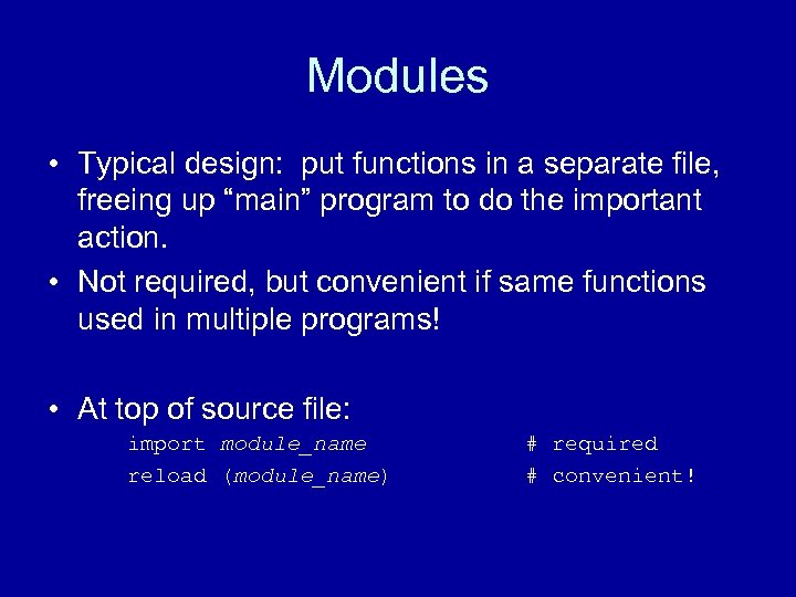 Modules • Typical design: put functions in a separate file, freeing up “main” program