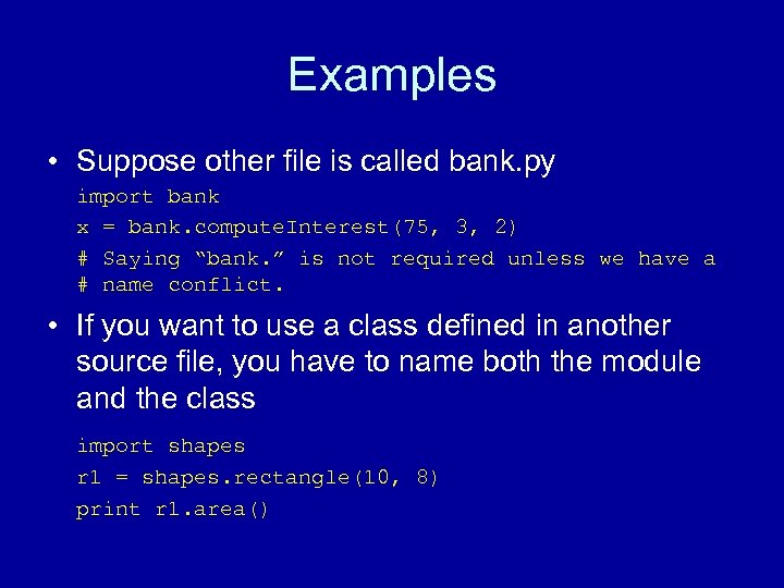 Examples • Suppose other file is called bank. py import bank x = bank.