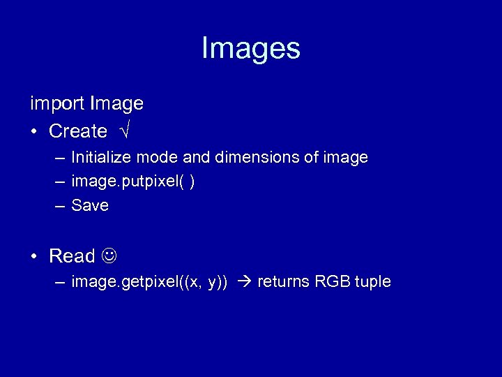 Images import Image • Create √ – Initialize mode and dimensions of image –