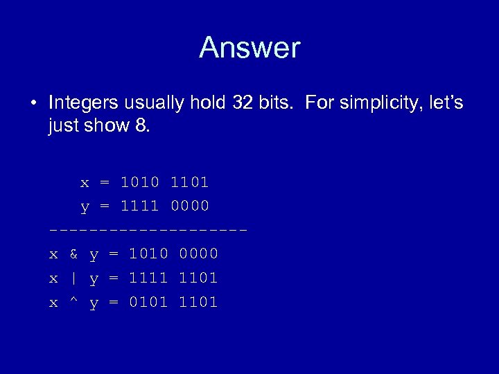 Answer • Integers usually hold 32 bits. For simplicity, let’s just show 8. x