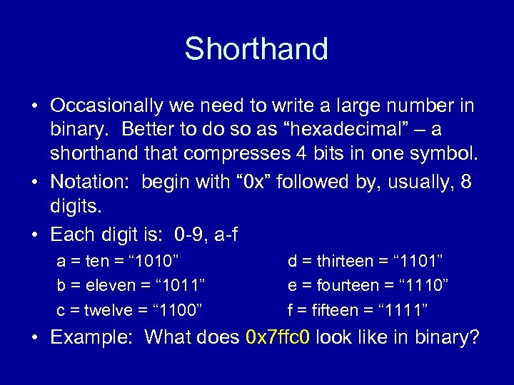 Shorthand • Occasionally we need to write a large number in binary. Better to