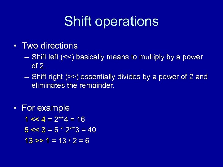 Shift operations • Two directions – Shift left (<<) basically means to multiply by