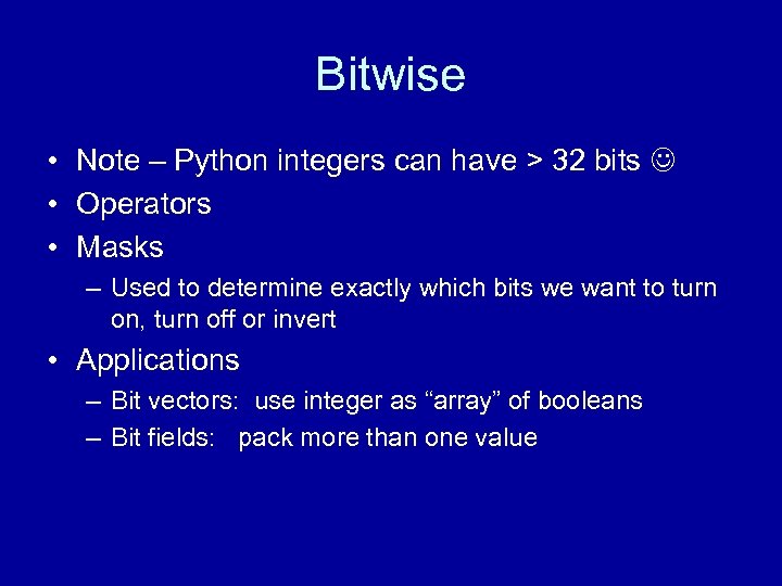 Bitwise • Note – Python integers can have > 32 bits • Operators •