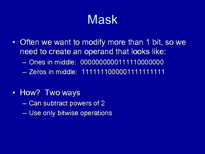 Mask • Often we want to modify more than 1 bit, so we need