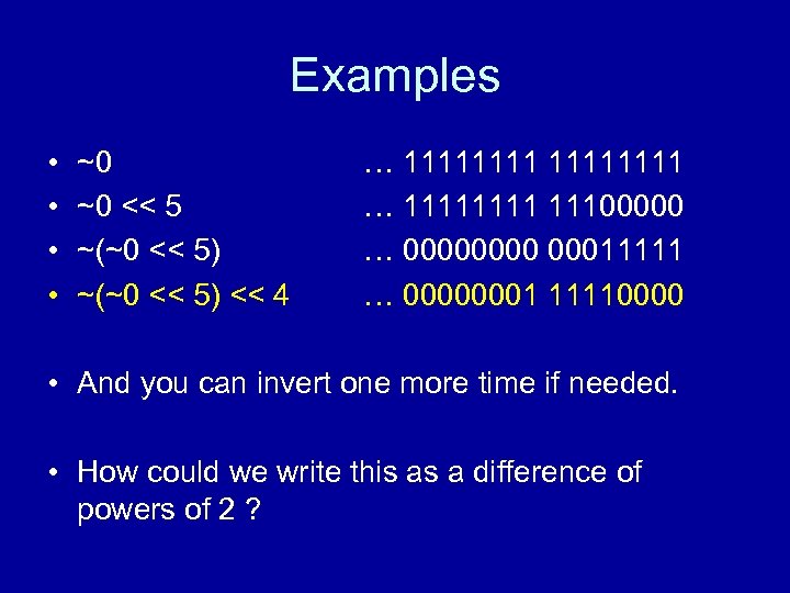 Examples • • ~0 ~0 << 5 ~(~0 << 5) << 4 … 11111111