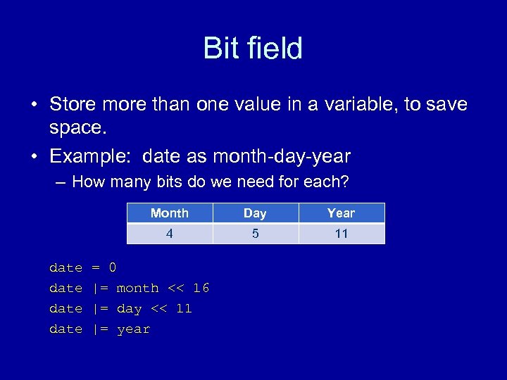 Bit field • Store more than one value in a variable, to save space.