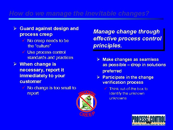 How do we manage the inevitable changes? Ø Guard against design and process creep