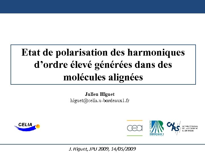 Etat de polarisation des harmoniques d’ordre élevé générées dans des molécules alignées Julien Higuet