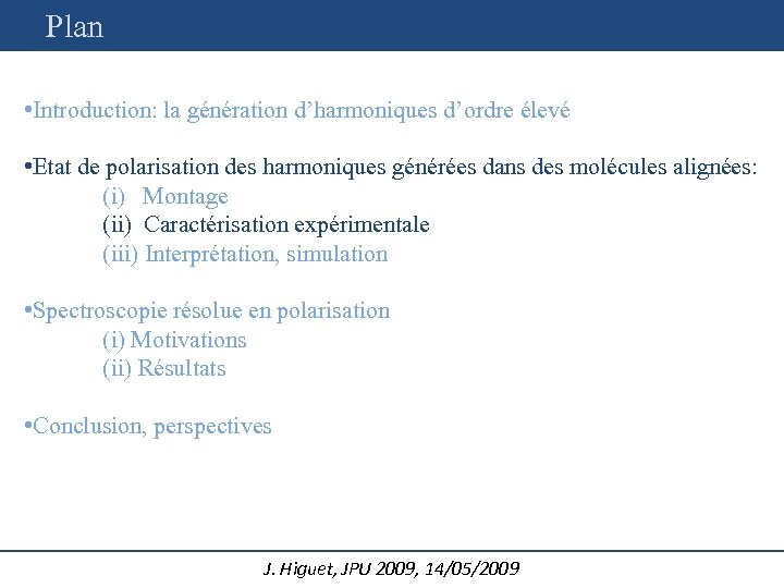 Plan • Introduction: la génération d’harmoniques d’ordre élevé • Etat de polarisation des harmoniques