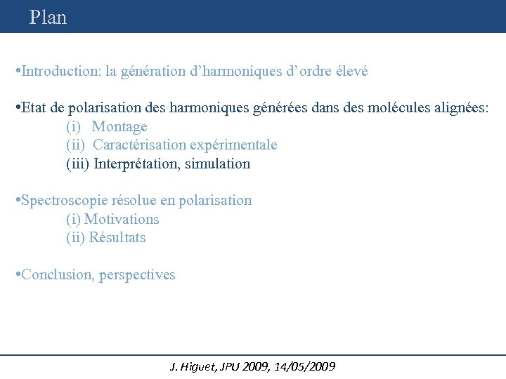Plan • Introduction: la génération d’harmoniques d’ordre élevé • Etat de polarisation des harmoniques