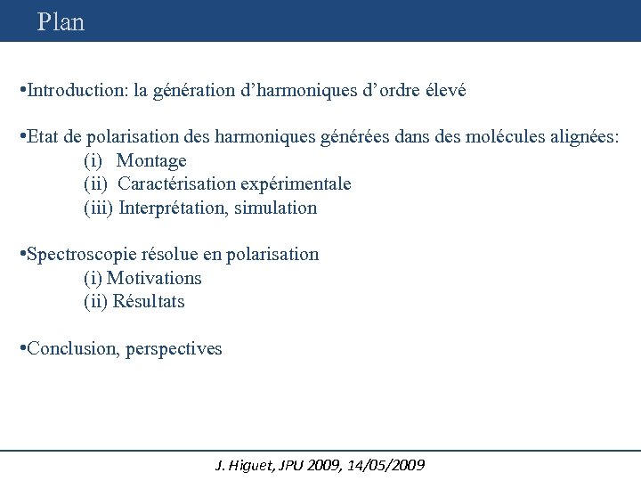 Plan • Introduction: la génération d’harmoniques d’ordre élevé • Etat de polarisation des harmoniques