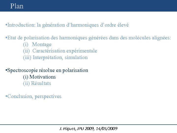 Plan • Introduction: la génération d’harmoniques d’ordre élevé • Etat de polarisation des harmoniques