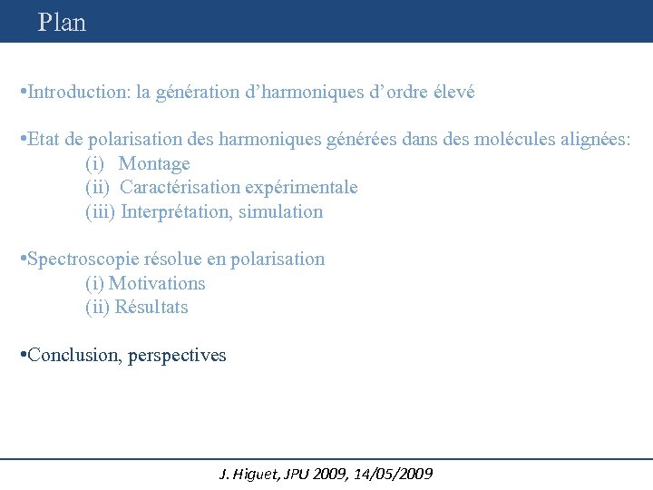 Plan • Introduction: la génération d’harmoniques d’ordre élevé • Etat de polarisation des harmoniques