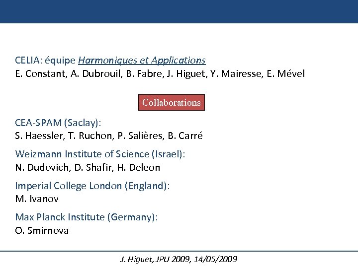 CELIA: équipe Harmoniques et Applications E. Constant, A. Dubrouil, B. Fabre, J. Higuet, Y.
