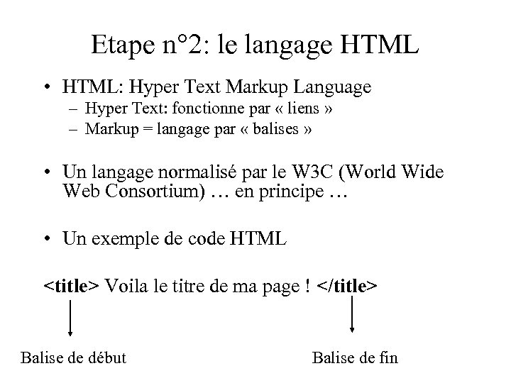 Etape n° 2: le langage HTML • HTML: Hyper Text Markup Language – Hyper