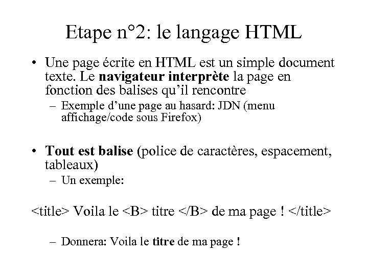 Etape n° 2: le langage HTML • Une page écrite en HTML est un