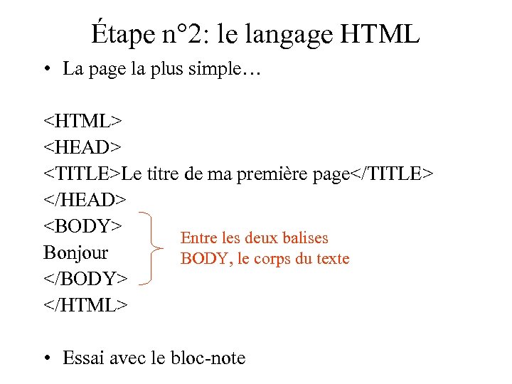 Étape n° 2: le langage HTML • La page la plus simple… <HTML> <HEAD>