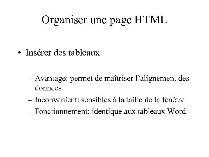 Organiser une page HTML • Insérer des tableaux – Avantage: permet de maîtriser l’alignement